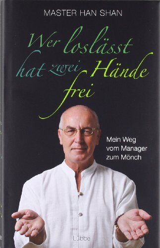 Shan, Master Han - Wer loslässt, hat zwei Hände frei: Mein Weg vom Manager zum Mönch - Preis vom 15.10.2026 23:06:25 h