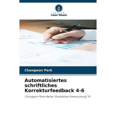 Automatisiertes schriftliches Korrekturfeedback 4-6, Taschenbuch von Chongwon Park, Verlag Unser Wissen, 978-620-9-82268-1