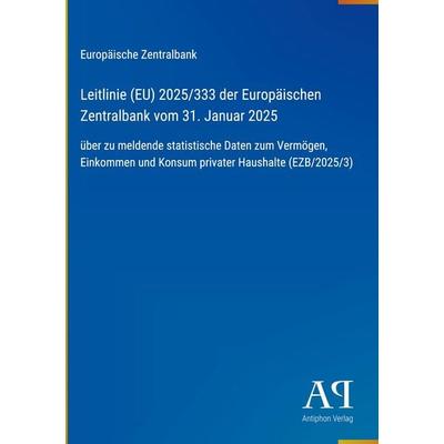 Leitlinie (EU) 2025/333 der Europäischen Zentralbank vom 31. Januar 2025, Gebundene Ausgabe von Europäische Zentralbank, Antiphon Verlag,