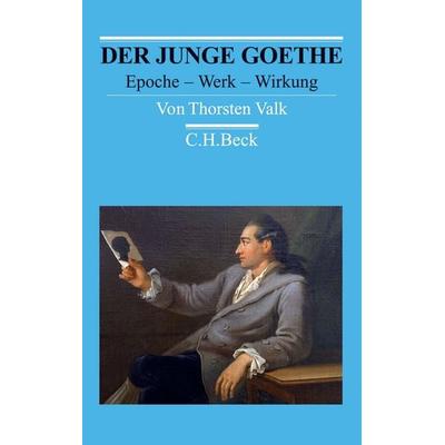 Der junge Goethe, Taschenbuch von Thorsten Valk, C.H. Beck, 978-3-406-63854-1