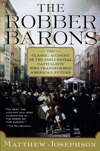 Matthew Josephson - The Robber Barons: The Great American Capitalists, 1861-1901 (Harvest Book) - Preis vom 09.10.2026 07:28:09 h