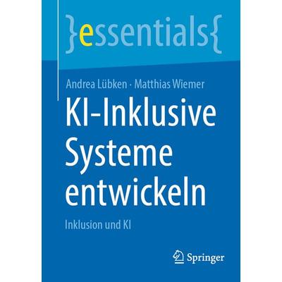 KI-Inklusive Systeme entwickeln, Taschenbuch von Andrea Lübken,Matthias Wiemer, Springer Berlin, 978-3-662-72510-8
