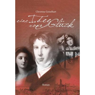 Eine Idee vom Glück, Gebundene Ausgabe von Christina Geiselhart, Tredition, 978-3-7439-8495-0
