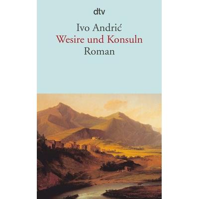 Wesire und Konsuln, Taschenbuch von Ivo Andric, dtv, 978-3-423-14647-0