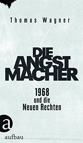 Thomas Wagner - Die Angstmacher: 1968 und die Neuen Rechten - Preis vom 05.10.2026 03:47:11 h
