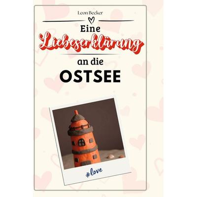Eine Liebeserklärung an die Ostsee, Gebundene Ausgabe von Leon Becker, BoD - Books on Demand, 978-3-7591-5224-4