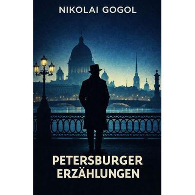 Zeitlose Romane und Novellen / Petersburger Erzählungen, Taschenbuch von Nikolai Wassiljewitsch Gogol, Epubli, 978-3-565-36026-0