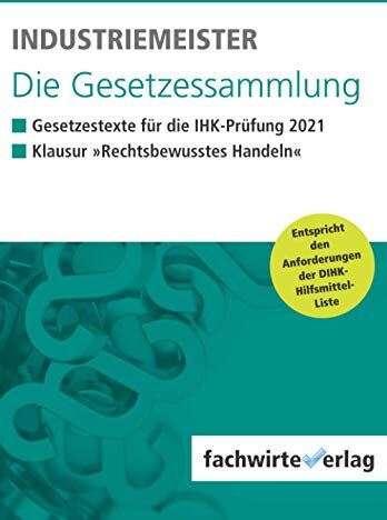 Jana Michel - Industriemeister - Die Gesetzessammlung 2021: Unkommentierte Gesetzestexte für die IHK-Klausur - Preis vom 01.10.2026 17:08:56 h