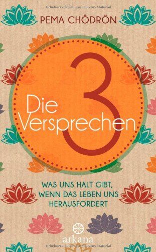 Pema Chödrön - Die 3 Versprechen: Was uns Halt gibt, wenn das Leben uns herausfordert - Preis vom 19.10.2026 19:33:35 h