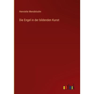 Die Engel in der bildenden Kunst, Gebundene Ausgabe von Henriette Mendelsohn, Outlook, 978-3-368-27861-8