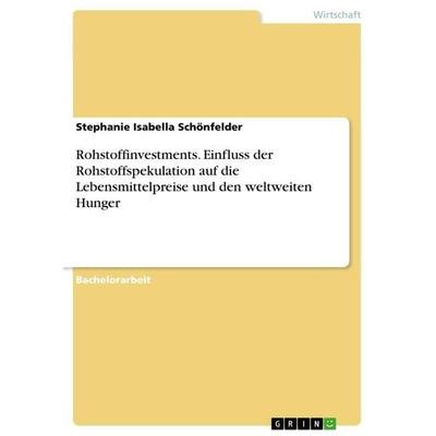 Rohstoffinvestments. Einfluss der Rohstoffspekulation auf die Lebensmittelpreise und den weltweiten Hunger, Taschenbuch von Stephanie Isabella
