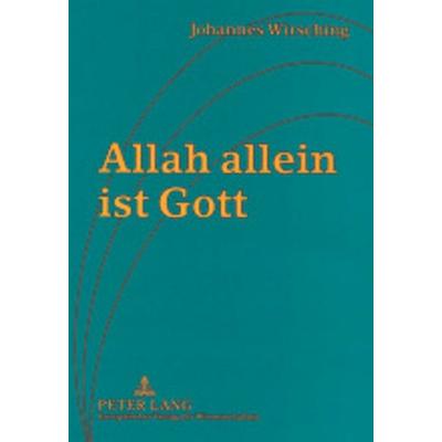 Allah allein ist Gott, Taschenbuch von Rosemarie Wirsching, Peter Lang GmbH, Internationaler Verlag der Wissenschaften, 978-3-631-39488-5