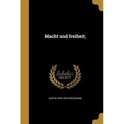 Macht und freiheit;, Taschenbuch von Gustav Stresemann, Creative Media Partners, LLC, 978-1-372-84767-7