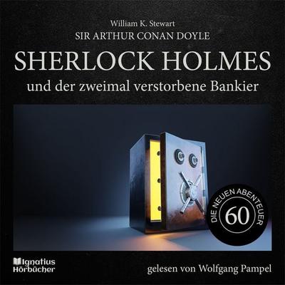 Sherlock Holmes und der zweimal verstorbene Bankier (Die neuen Abenteuer, Folge 60) - Arthur Conan Doyle,William K. Stewart, Audio, 9783711911476