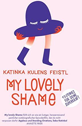 Katinka Kulens Feistl - My lovely Shame: 13 wahre Geschichten für Deine Superkraft- eine Selbsterfahrungs-Reise, bei der Du Schamgefühle und Zweifel in Selbstliebe verwandelst und Deine Superkraft erfährst - Preis vom 09.10.2026 07:28:09 h