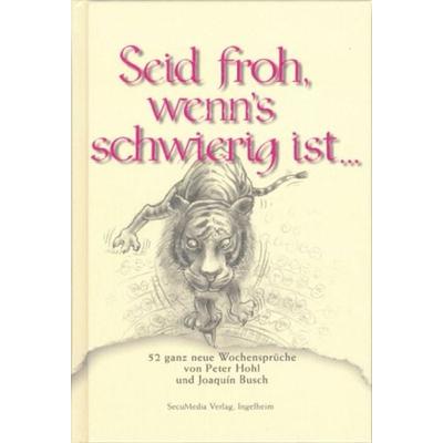 Seid froh, wenn's schwierig ist..., Gebundene Ausgabe von Peter Hohl, Secumedia, 978-3-922746-62-1