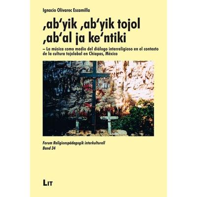 'ab'yik 'ab'yik tojol 'ab'al ja ke'ntiki - La música como medio del diálogo interreligioso en el contexto de la cultura tojolabal en Chiapas, México,