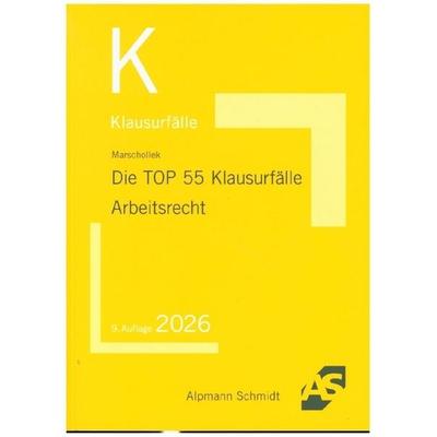 Die TOP 55 Klausurfälle Arbeitsrecht, Taschenbuch von Günter Marschollek, Alpmann und Schmidt, 978-3-86752-988-4