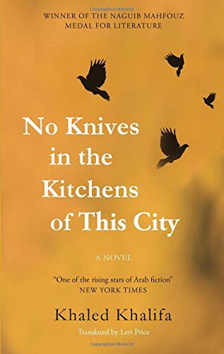 Khaled Khalifa - No Knives in the Kitchens of This City: A Novel (Hoopoe Fiction) - Preis vom 12.10.2026 11:37:12 h