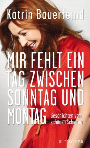 Katrin Bauerfeind - Mir fehlt ein Tag zwischen Sonntag und Montag: Geschichten vom schönen Scheitern (Fischer Paperback) - Preis vom 05.10.2026 03:47:11 h
