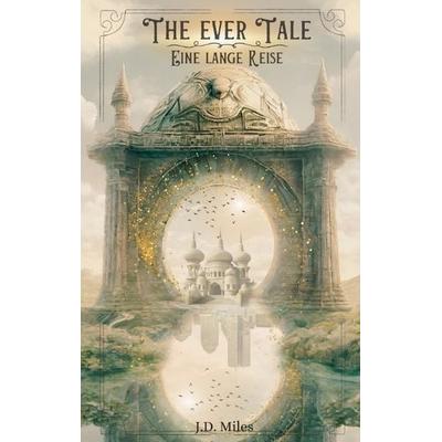 THE EVER TALE, Taschenbuch von J.D. Miles, Tredition, 978-3-384-13717-3