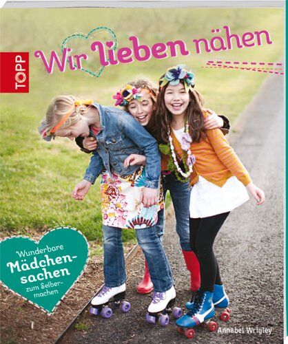 Annabel Wrigley - Wir lieben nähen: Wunderbare Mädchensachen zum Selbermachen - Preis vom 09.10.2026 07:28:09 h