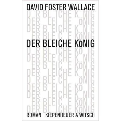 Der bleiche König, Gebundene Ausgabe von David Foster Wallace, Kiepenheuer & Witsch