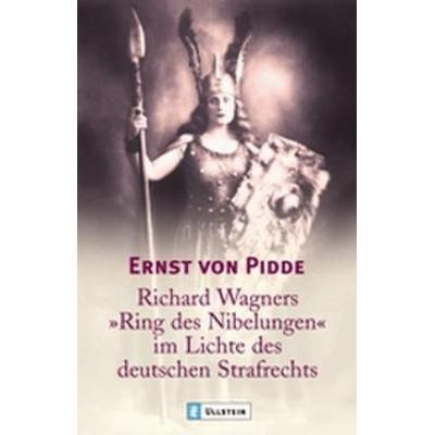 Richard Wagners 'Ring der Nibelungen' im Lichte des deutschen Strafrechts, Taschenbuch von Ernst Pidde, Ullstein Taschenbuch, 978-3-548-36493-3