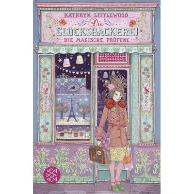 Die Glücksbäckerei – Die magische Prüfung, Taschenbuch von Kathryn Littlewood, Fischer Sauerländer, 978-3-7335-0752-7