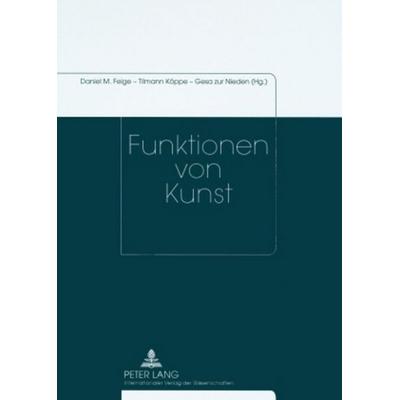 Funktionen von Kunst, Taschenbuch von , Peter Lang GmbH, Internationaler Verlag der Wissenschaften, 978-3-631-57838-4