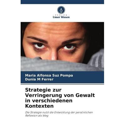 Strategie zur Verringerung von Gewalt in verschiedenen Kontexten, Taschenbuch von Maria Alfonsa Suz Pompa,Dunia M. Ferrer, Verlag Unser Wissen,
