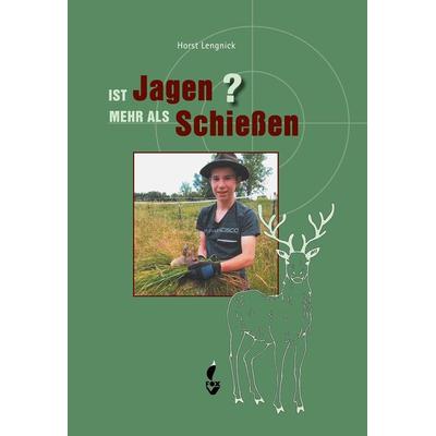 Ist Jagen mehr als Schießen?, Gebundene Ausgabe von Horst Lengnick, CW Nordwest Media, 978-3-946324-72-0