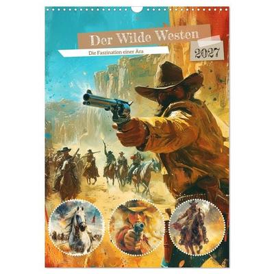 Der Wilde Westen. Die Faszination einer Ära (Wandkalender 2027 DIN A3 hoch), CALVENDO Monatskalender