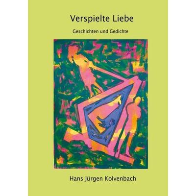 Verspielte Liebe, Taschenbuch von Hans Jürgen Kolvenbach, Tredition, 978-3-347-29969-6
