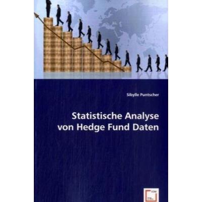 Sibylle Puntscher, M: Statistische Analyse von Hedge Fund Da, Taschenbuch von MMag. Sibylle Puntscher, VDM, 978-3-639-00365-9