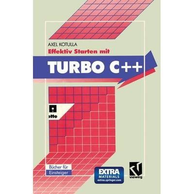 Effektiv Starten mit Turbo C++, Taschenbuch von Axel Kotulla, Vieweg & Teubner, 978-3-528-05131-0