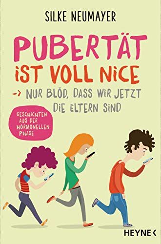 Silke Neumayer - Pubertät ist voll nice ... Nur blöd, dass wir jetzt die Eltern sind: Geschichten aus der hormonellen Phase - Preis vom 16.10.2026 11:41:07 h