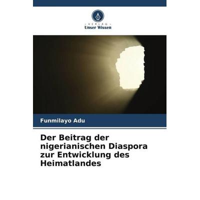 Der Beitrag der nigerianischen Diaspora zur Entwicklung des Heimatlandes, Taschenbuch von Funmilayo Adu, Verlag Unser Wissen, 978-620-5-22068-9