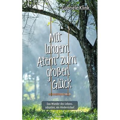 Mit langem Atem zum großen Glück, Taschenbuch von Gabriele Klink, Novum Verlag