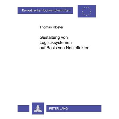Gestaltung von Logistiksystemen auf Basis von Netzeffekten, Taschenbuch von Thomas Kloster, Peter Lang GmbH, Internationaler Verlag der