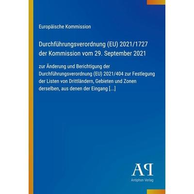 Durchführungsverordnung (EU) 2021/1727 der Kommission vom 29. September 2021, Taschenbuch von Europäische Kommission, Antiphon Verlag,
