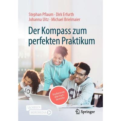 Der Kompass zum perfekten Praktikum, Taschenbuch von Stephan Pflaum,Dirk Erfurth,Johanna Uitz,Michael Brielmaier, Springer Fachmedien Wiesbaden GmbH,