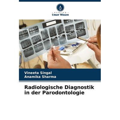 Radiologische Diagnostik in der Parodontologie, Taschenbuch von Vineeta Singal,Anamika Sharma, Verlag Unser Wissen, 978-620-6-81175-6