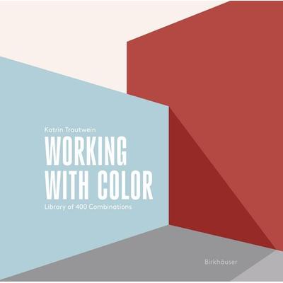 Working with Color, Taschenbuch von Katrin Trautwein, Birkhäuser Basel, 978-3-0356-2952-1