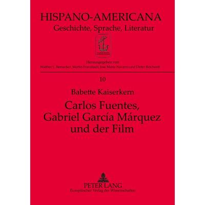 Carlos Fuentes, Gabriel García Márquez und der Film, Taschenbuch von Babette Kaiserkern, Peter Lang GmbH, Internationaler Verlag der Wissenschaften,
