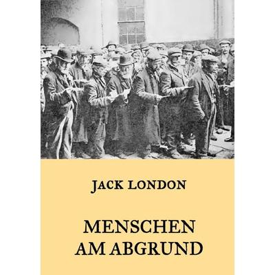 Menschen am Abgrund, Taschenbuch von Jack London, BoD – Books on Demand, 978-3-7460-9516-5