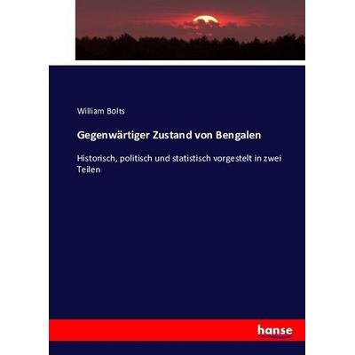 Gegenwärtiger Zustand von Bengalen, Taschenbuch von William Bolts, Hansebooks, 978-3-7436-1343-0