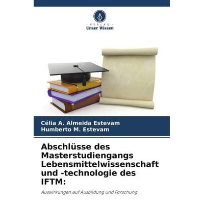 Abschlüsse des Masterstudiengangs Lebensmittelwissenschaft und -technologie des IFTM:, Taschenbuch von Célia A. Almeida Estevam,Humberto M. Estevam,