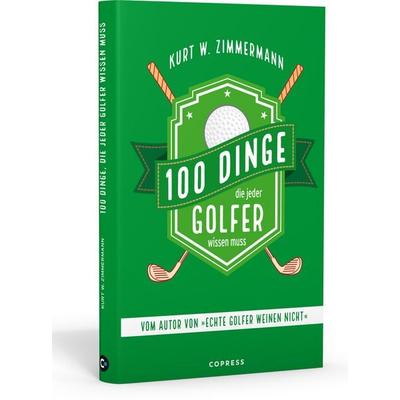 100 Dinge, die jeder Golfer wissen muss, Gebundene Ausgabe von Kurt W. Zimmermann, Copress, 978-3-7679-1244-1