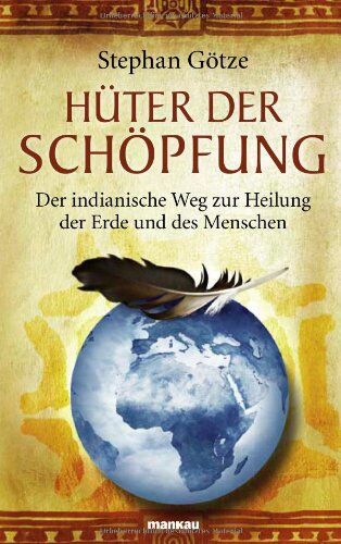Stephan Götze - Hüter der Schöpfung. Der indianische Weg zur Heilung der Erde und des Menschen - Preis vom 01.10.2026 17:08:56 h